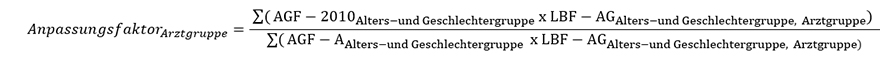 Anpassungsfaktor Arztgruppe ist gleich die Summe der AGF-2010 Alters- und Geschlechtergruppe, welche mit den LBF-AG Alters- und Geschlechtergruppe Arztgruppe multipliziert werden geteilt durch die Summe der AGF-A Alters- und Geschlechtergruppe, welche mit den LBF-AG Alters- und Geschlechtergruppe Arztgruppe multipliziert werden.