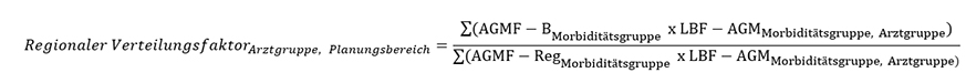 Regionaler Verteilungsfaktor Arztgruppe, Planungsbereich ist gleich die Summe der AGMF-B Morbiditätsgruppe, welche mit den LBF-AGM Morbiditätsgruppe, Arztgruppe multipliziert werden geteilt durch die Summe der AGMF-Reg Morbiditätsgruppe, welche mit den LBF-AGM Morbiditätsgruppe, Arztgruppe multipliziert werden.