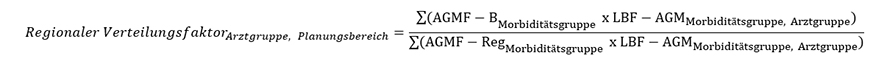 Regionaler Verteilungsfaktor Arztgruppe, Planungsbereich ist gleich die Summe der AGMF-B Morbiditätsgruppe, welche mit den LBF-AGM Morbiditätsgruppe, Arztgruppe multipliziert werden geteilt durch die Summe der AGMF-Reg Morbiditätsgruppe, welche mit den LBF-AGM Morbiditätsgruppe, Arztgruppe multipliziert werden.
