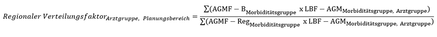 Regionaler Verteilungsfaktor Arztgruppe, Planungsbereich ist gleich die Summe der AGMF-B Morbiditätsgruppe, welche mit den LBF-AGM Morbiditätsgruppe, Arztgruppe multipliziert werden geteilt durch die Summe der AGMF-Reg Morbiditätsgruppe, welche mit den LBF-AGM Morbiditätsgruppe, Arztgruppe multipliziert werden.
