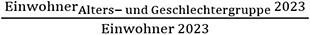 Einwohner der Alters- und Geschlechtergruppe 2023 geteilt durch die Einwohner 2023