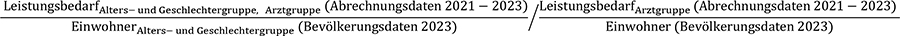 Leistungsbedarf der Alters- und Geschlechtergruppe je Arztgruppe auf Basis der Abrechnungsdaten von 2021 bis 2023, welcher durch die Einwohnerzahl der Alters- und Geschlechtergruppe 2023 geteilt wird, dividiert durch den Leistungsbedarf je Arztgruppe auf Basis der Abrechnungsdaten von 2021 bis 2023, welcher durch die Einwohnerzahl 2023 geteilt wird