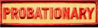 Dieses gelbe Kennzeichen mit roter Umrandung in Form eines Rechtecks, enthält die Funktionsbeschreibung „PROBATIONARY“, übersetzt Mitglied auf Probe, in roten Großbuchstaben.