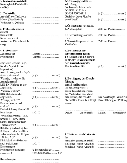 Anlage 1 enthält das Protokoll über die Probenahme von
Kraftstoffen zur Überwachung der Verordnung über die Beschaffenheit und die Auszeichnung
der Qualitäten von Kraft- und Brennstoffen – 10. BImSchV vom 8. Dezember 2010