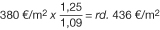 Mit der folgenden Formel wird der an die wertrelevante Geschossflächenzahl angepasste Bodenwert ermittelt. 380 Euro je Quadratmeter mal 1,25 geteilt durch 1,09 ist gleich rund 436 Euro je Quadratmeter.