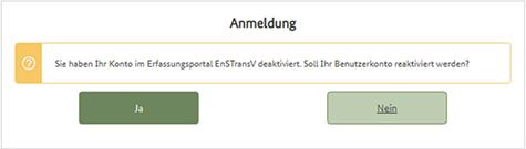 Abbildung 59: Anmeldungstext innerhalb der Erfassungsportals der EnSTransV nach Deaktivierung der Registrierung mit der Abfrage, ob das Benutzerkonto reaktiviert werden soll.