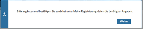 Abbildung 78: Screenshot, der die Meldung „Bitte ergänzen und bestätigen Sie zunächst unter „Meine Registrierungsdaten“ die benötigten Angaben.“ zeigt.