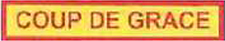 Dieses gelbe Kennzeichen mit roter Umrandung in Form eines Rechtecks, enthält die Wortfolge „COUP DE GRACE“, übersetzt „Gnadenstoß“ oder „Gnadenschuss“, in roten Großbuchstaben.